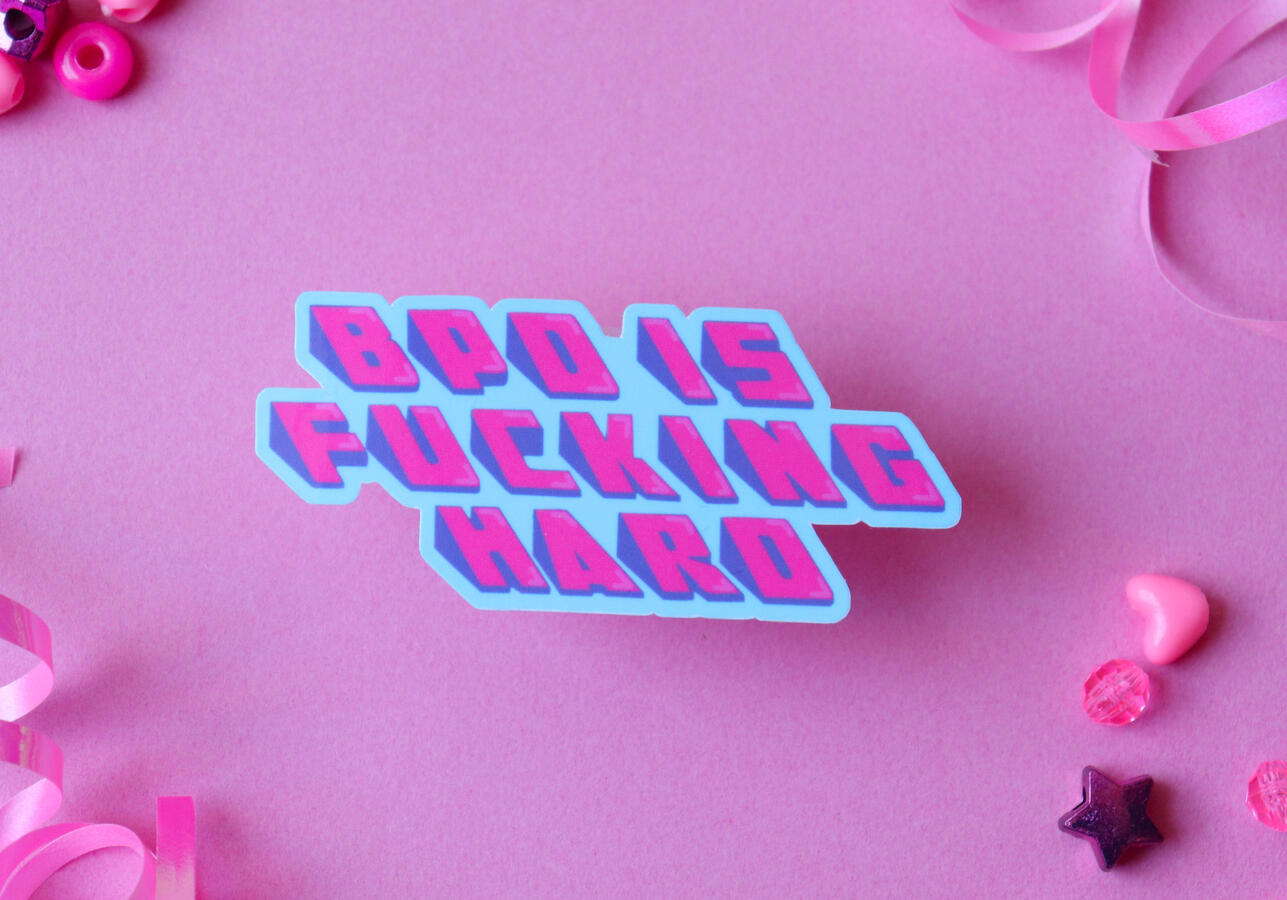 bpd is hard sticker