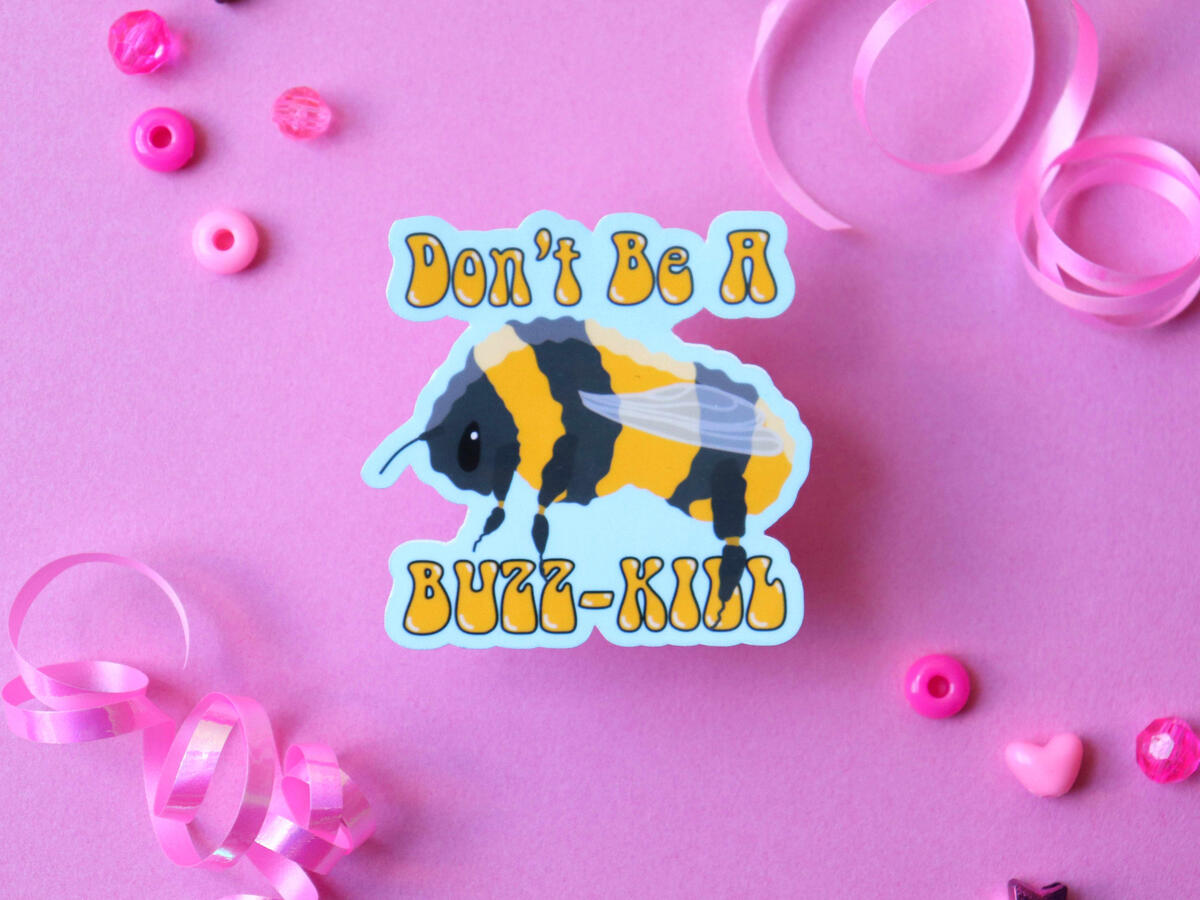 Don't be a buzz kill sticker